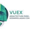 Vuex: La arquitectura para desarrollar aplicaciones con VUEJS